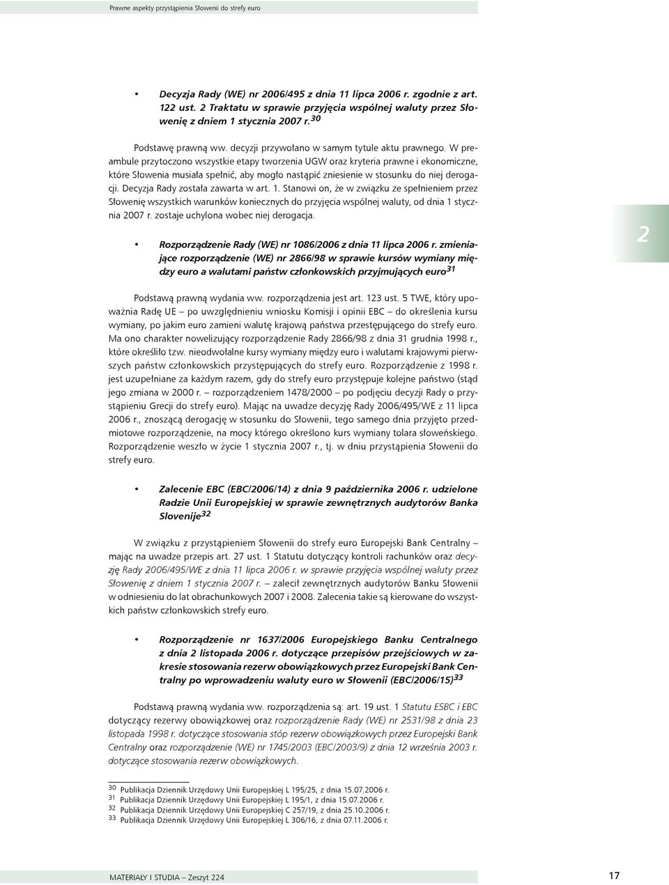 W preambule przytoczono wszystkie etapy tworzenia UGW oraz kryteria prawne i ekonomiczne, które Słowenia musiała spełnić, aby mogło nastąpić zniesienie w stosunku do niej derogacji.