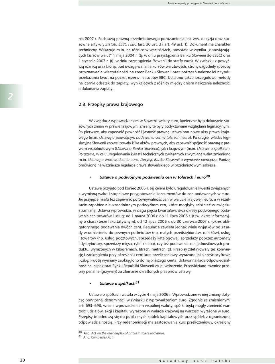 w dniu przystąpienia Banku Słowenii do ESBC) oraz 1 stycznia 2007 r. (tj. w dniu przystąpienia Słowenii do strefy euro).
