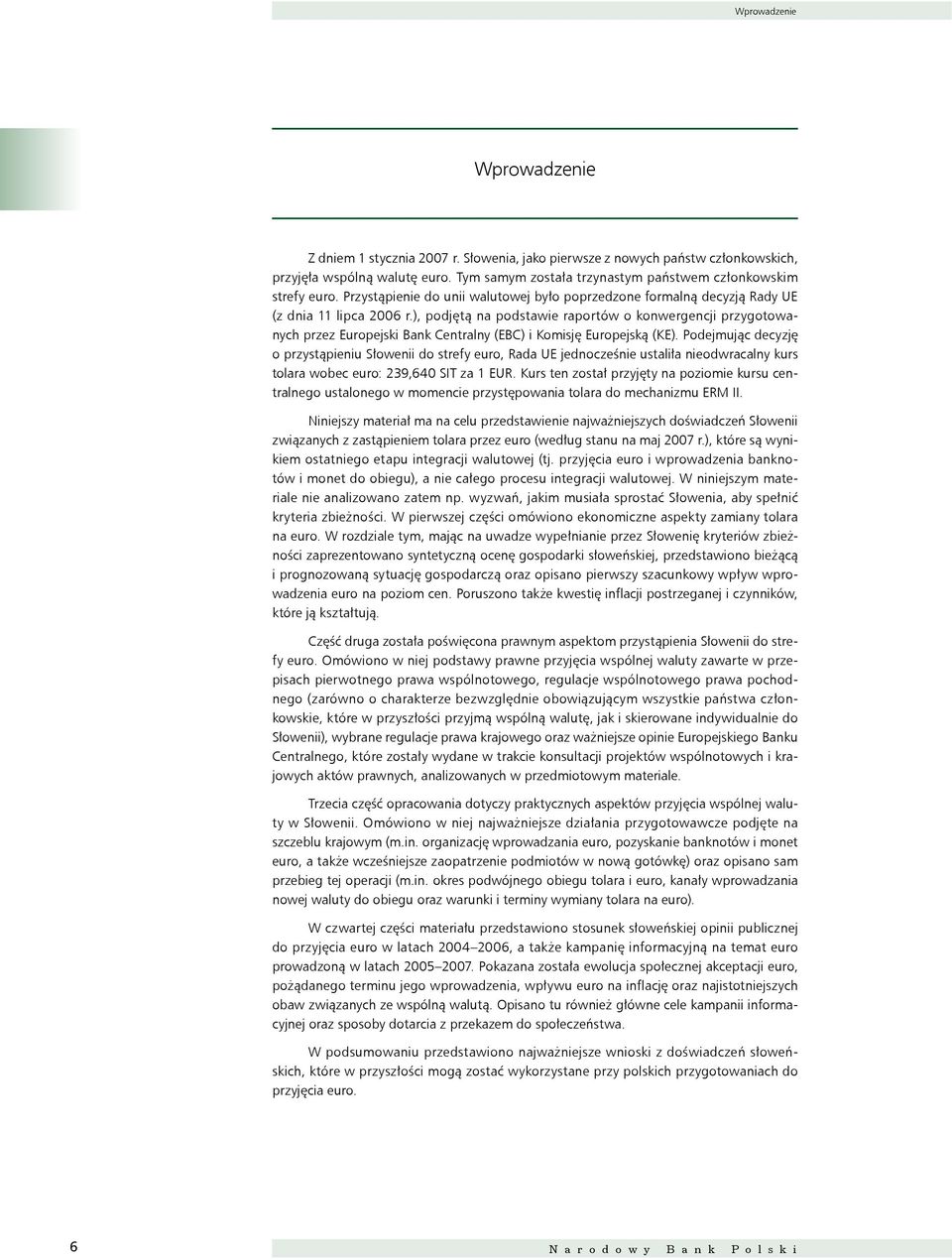 ), podjętą na podstawie raportów o konwergencji przygotowanych przez Europejski Bank Centralny (EBC) i Komisję Europejską (KE).