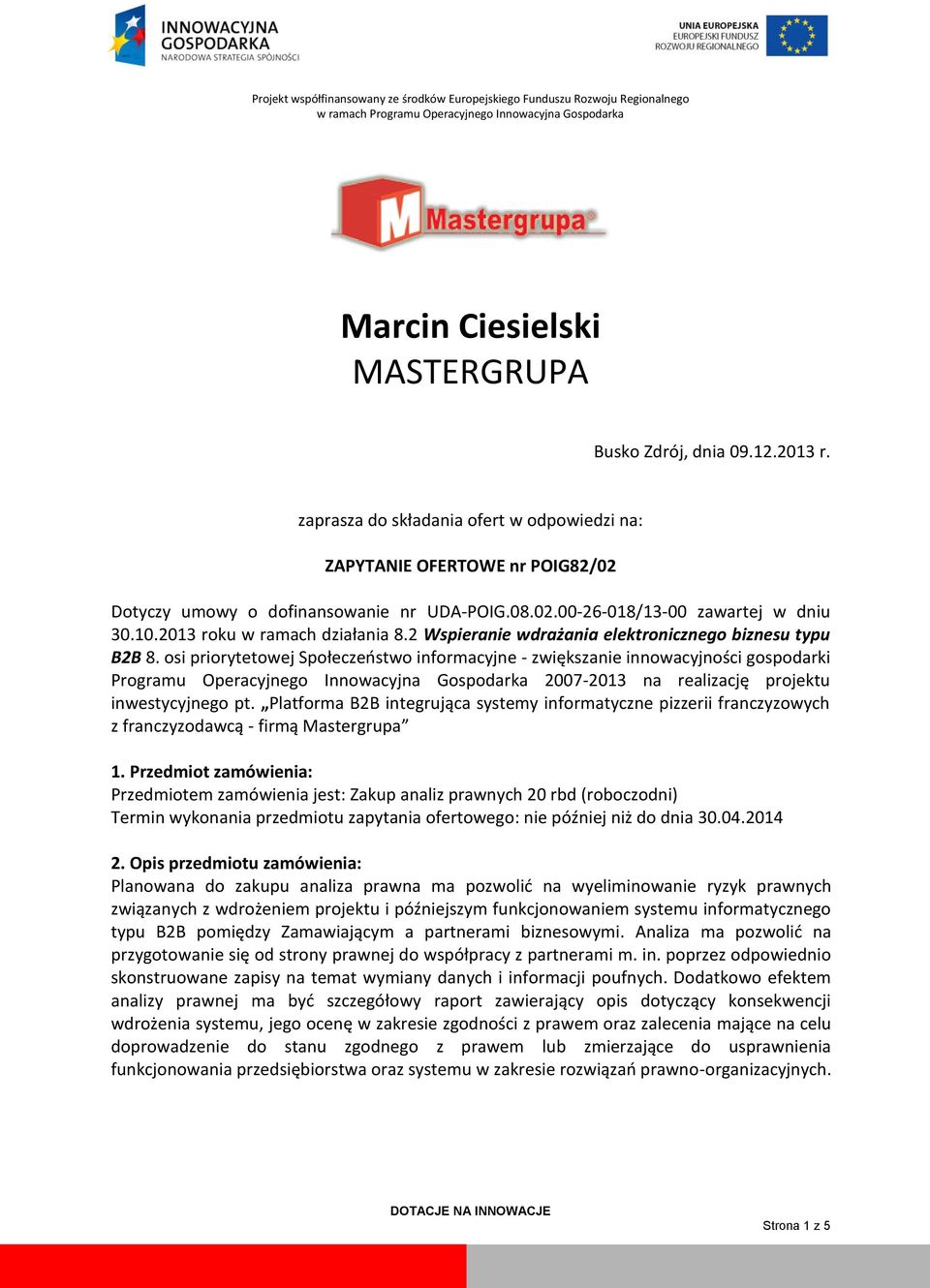 osi priorytetowej Społeczeostwo informacyjne - zwiększanie innowacyjności gospodarki Programu Operacyjnego Innowacyjna Gospodarka 2007-2013 na realizację projektu inwestycyjnego pt.