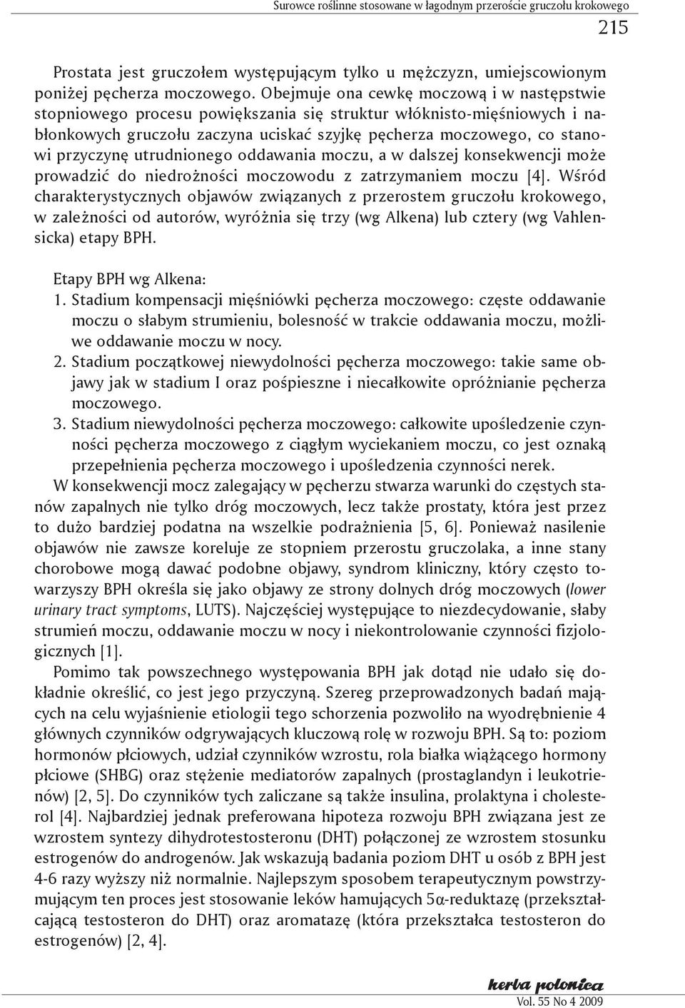 utrudnionego oddawania moczu, a w dalszej konsekwencji może prowadzić do niedrożności moczowodu z zatrzymaniem moczu [4].