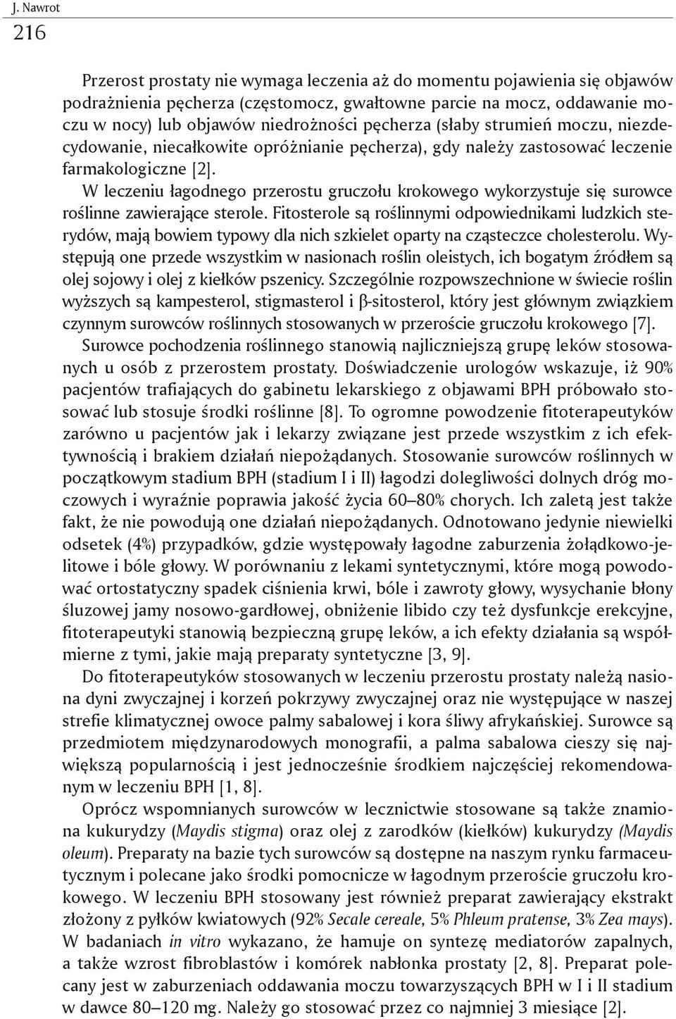 W leczeniu łagodnego przerostu gruczołu krokowego wykorzystuje się surowce roślinne zawierające sterole.