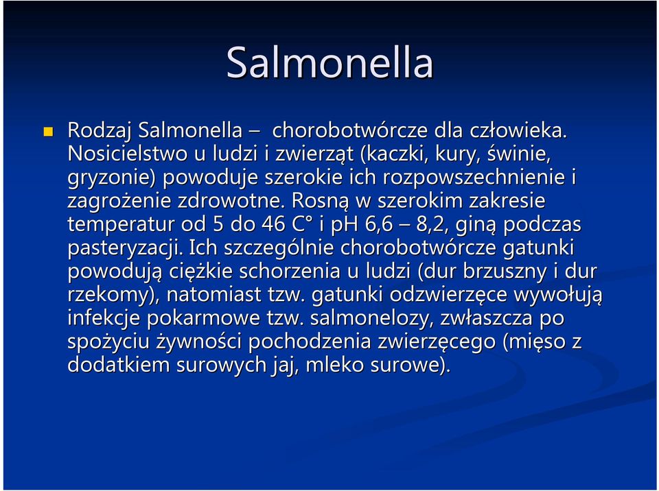 Rosną w szerokim zakresie temperatur od 5 do 46 C C i ph 6,6 8,2, giną podczas pasteryzacji.