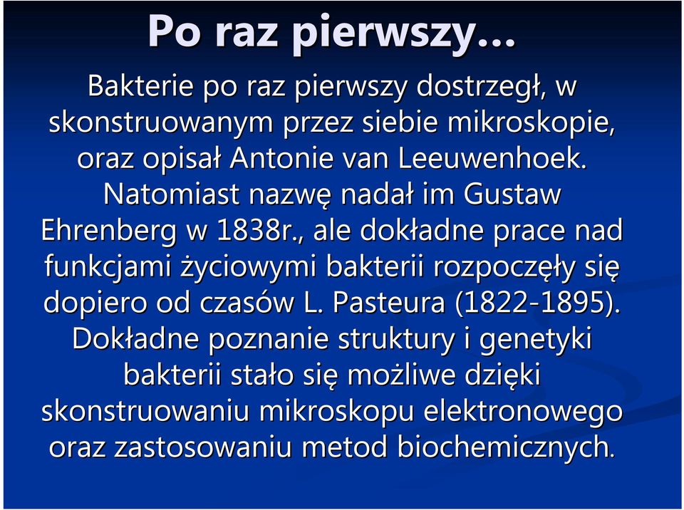 , ale dokładne prace nad funkcjami życiowymi bakterii rozpoczęł ęły y się dopiero od czasów w L.