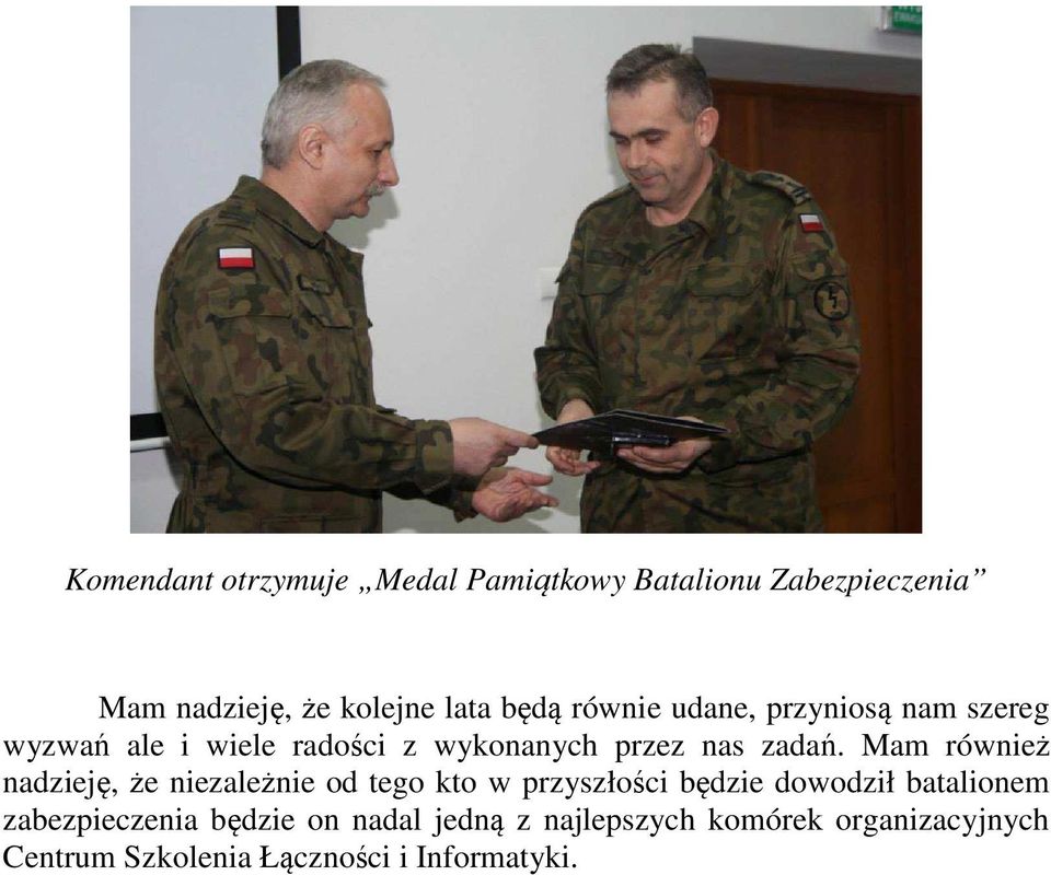 Mam również nadzieję, że niezależnie od tego kto w przyszłości będzie dowodził batalionem