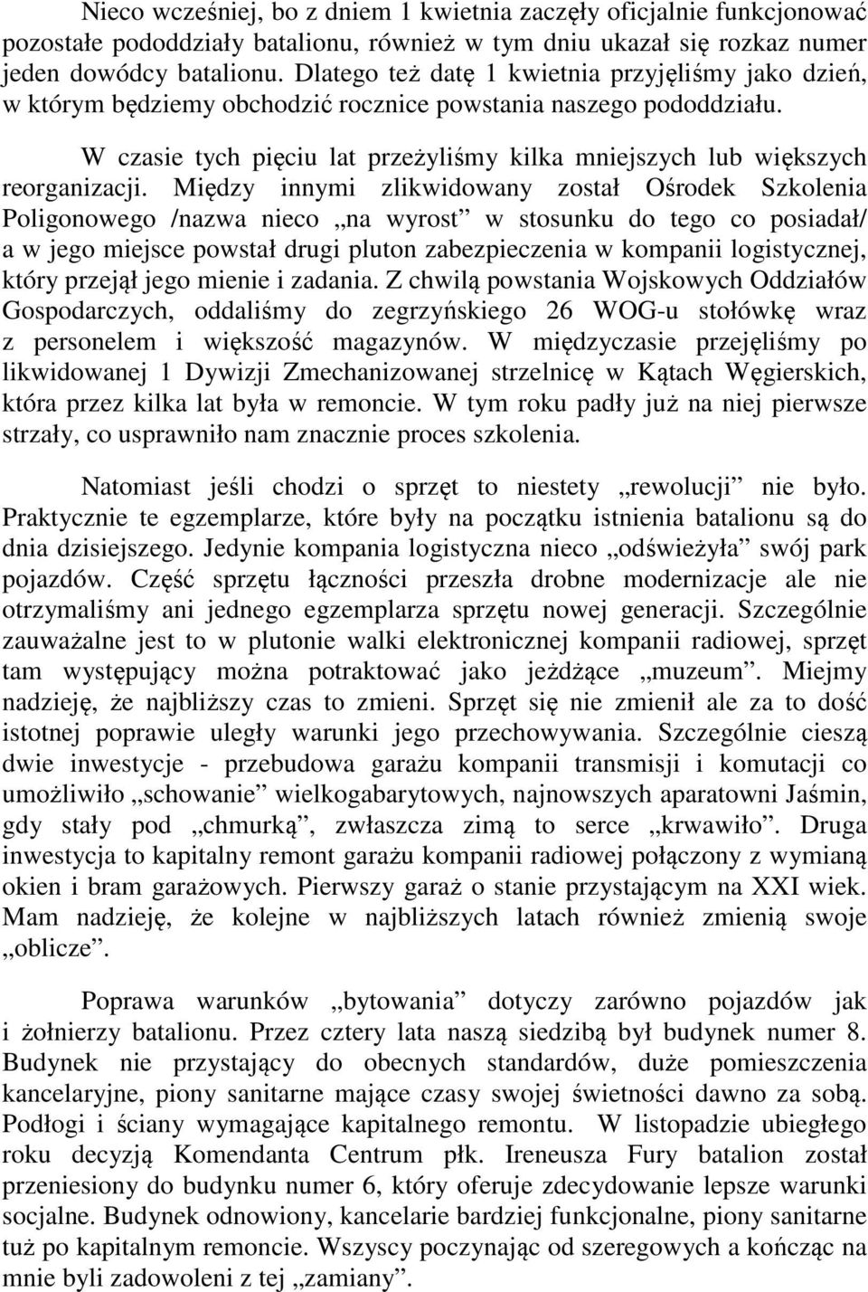 W czasie tych pięciu lat przeżyliśmy kilka mniejszych lub większych reorganizacji.