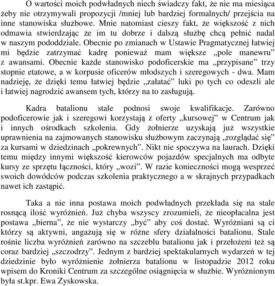 Obecnie po zmianach w Ustawie Pragmatycznej łatwiej mi będzie zatrzymać kadrę ponieważ mam większe pole manewru z awansami.