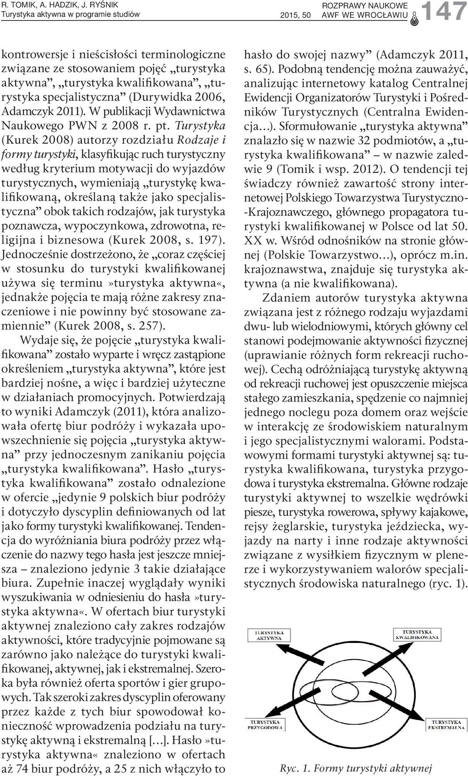 turystyka specjalistyczna (Durywidka 2006, Adamczyk 2011). W publikacji Wydawnictwa Naukowego PWN z 2008 r. pt.