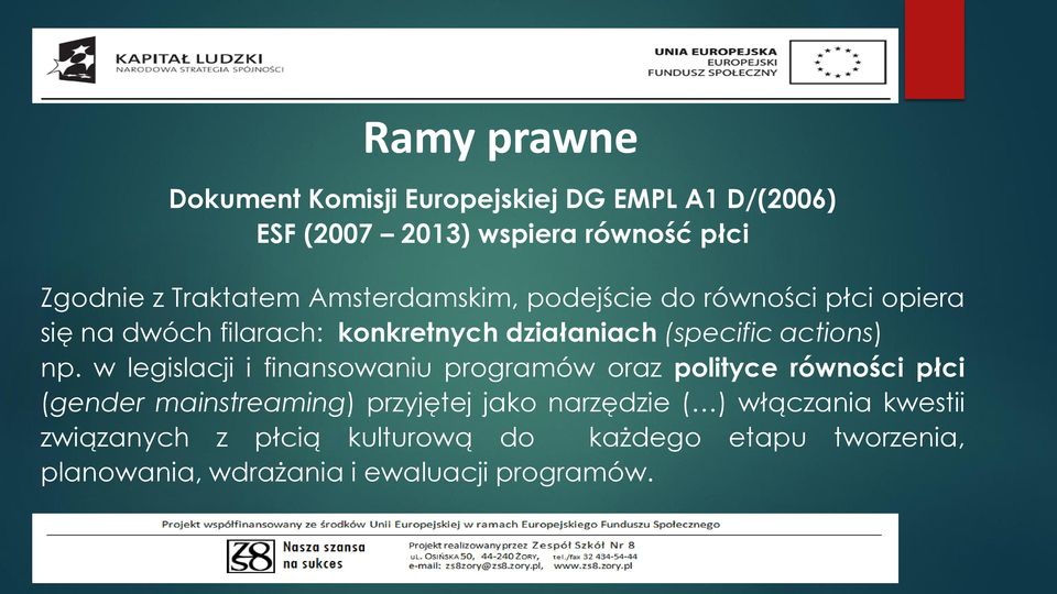 w legislacji i finansowaniu programów oraz polityce równości płci (gender mainstreaming) przyjętej jako narzędzie ( )