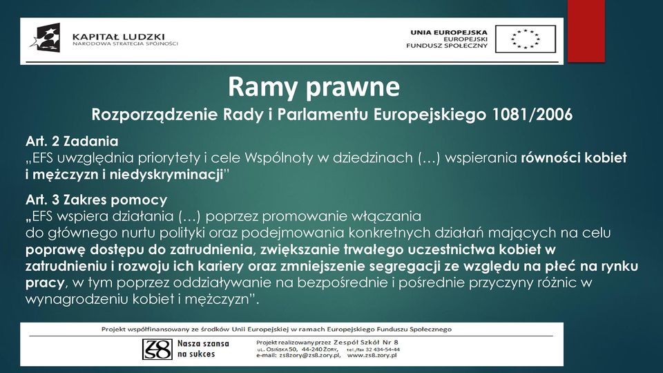 3 Zakres pomocy EFS wspiera działania ( ) poprzez promowanie włączania do głównego nurtu polityki oraz podejmowania konkretnych działań mających na celu poprawę