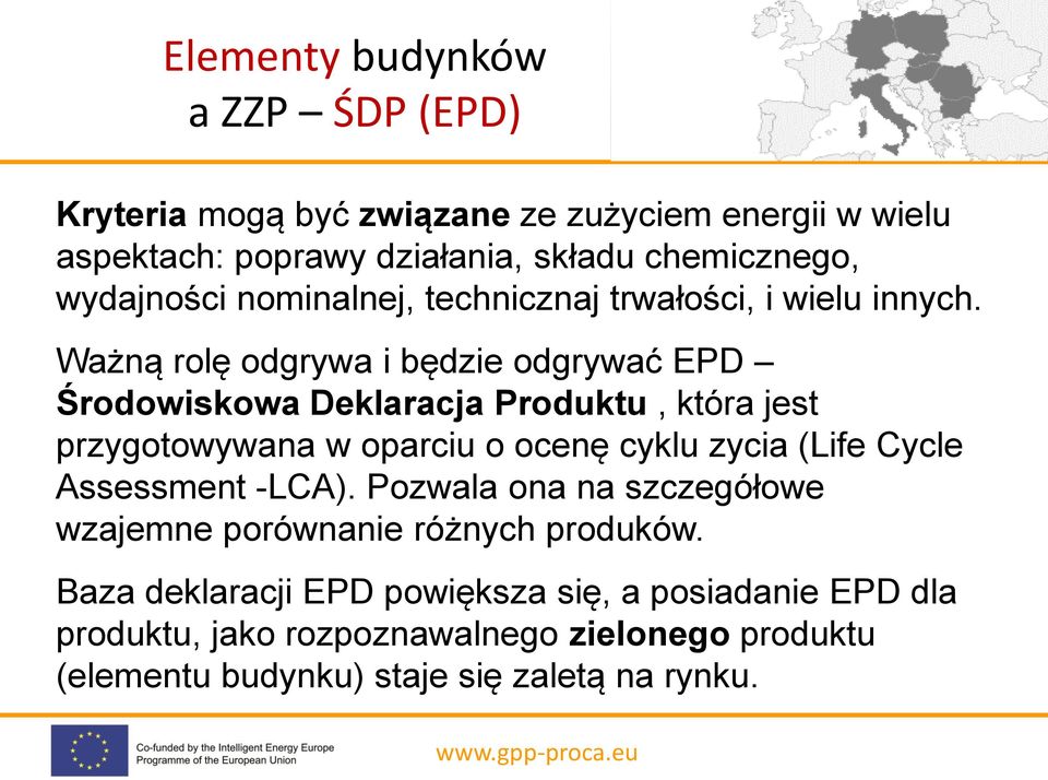 Ważną rolę odgrywa i będzie odgrywać EPD Środowiskowa Deklaracja Produktu, która jest przygotowywana w oparciu o ocenę cyklu zycia (Life Cycle