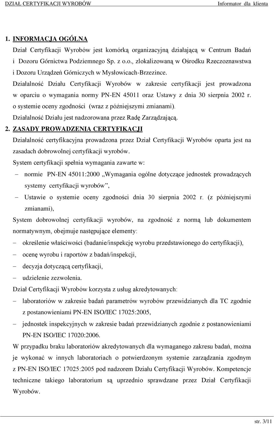 o systemie oceny zgodności (wraz z późniejszymi zmianami). Działalność Działu jest nadzorowana przez Radę Zarządzającą. 2.