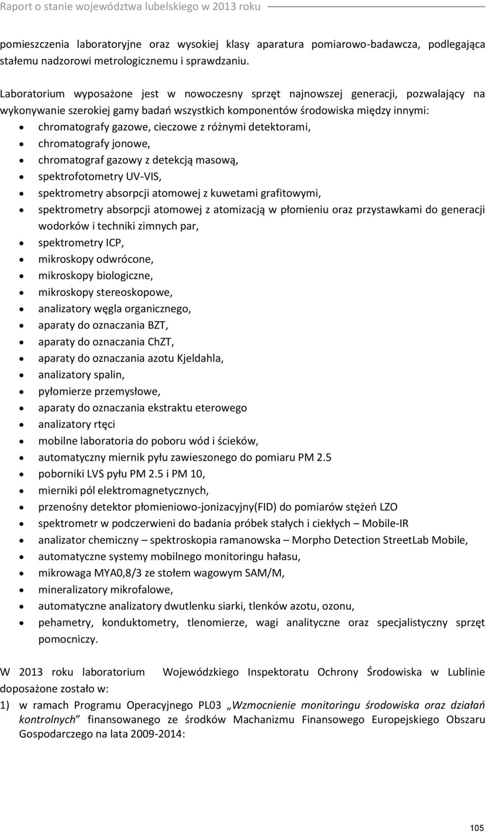 z różnymi detektorami, chromatografy jonowe, chromatograf gazowy z detekcją masową, spektrofotometry UV-VIS, spektrometry absorpcji atomowej z kuwetami grafitowymi, spektrometry absorpcji atomowej z