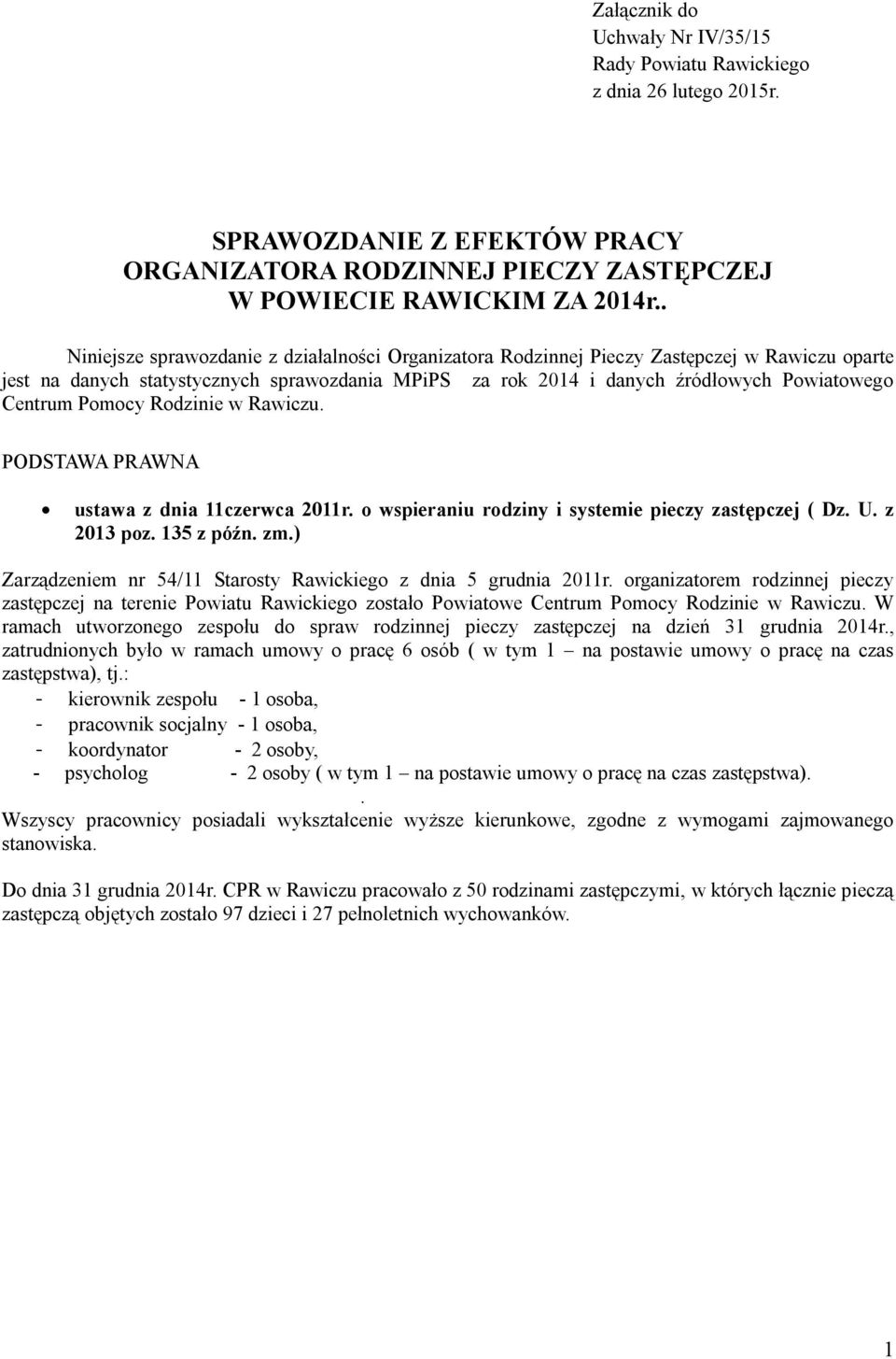 Pomocy Rodzinie w Rawiczu. PODSTAWA PRAWNA ustawa z dnia 11czerwca 2011r. o wspieraniu rodziny i systemie pieczy zastępczej ( Dz. U. z 2013 poz. 135 z późn. zm.