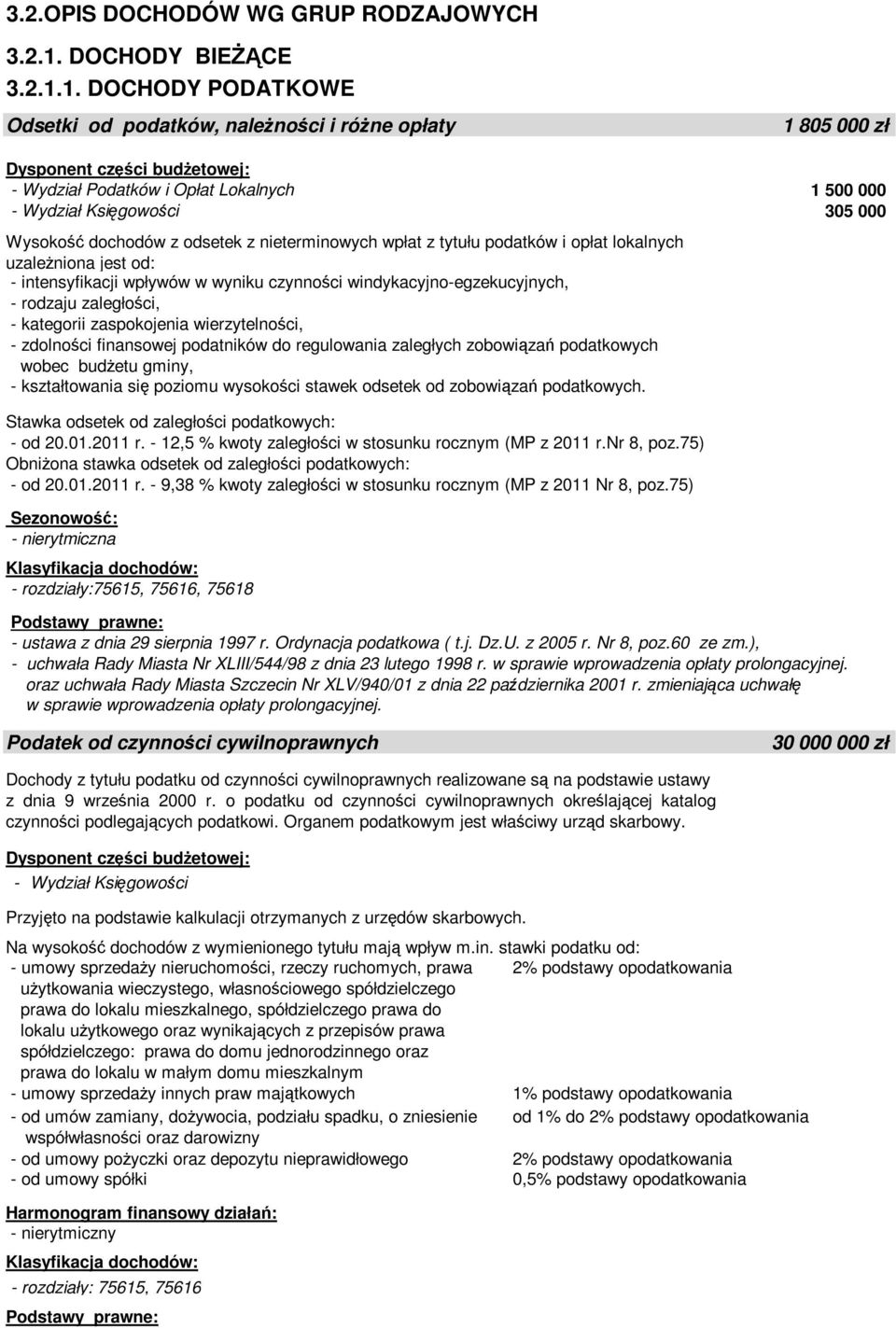 1. DOCHODY PODATKOWE Odsetki od podatków, należności i różne opłaty Wysokość dochodów z odsetek z nieterminowych wpłat z tytułu podatków i opłat lokalnych uzależniona jest od: - intensyfikacji