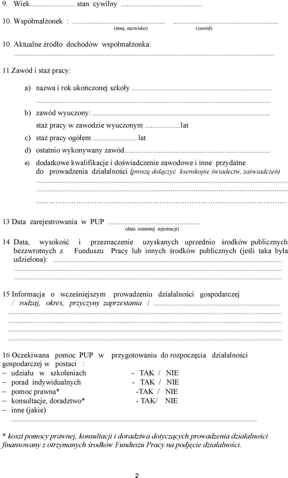 .. e) dodatkowe kwalifikacje i doświadczenie zawodowe i inne przydatne do prowadzenia działalności (proszę dołączyć kserokopie świadectw, zaświadczeń).......... 13 Data zarejestrowania w PUP.