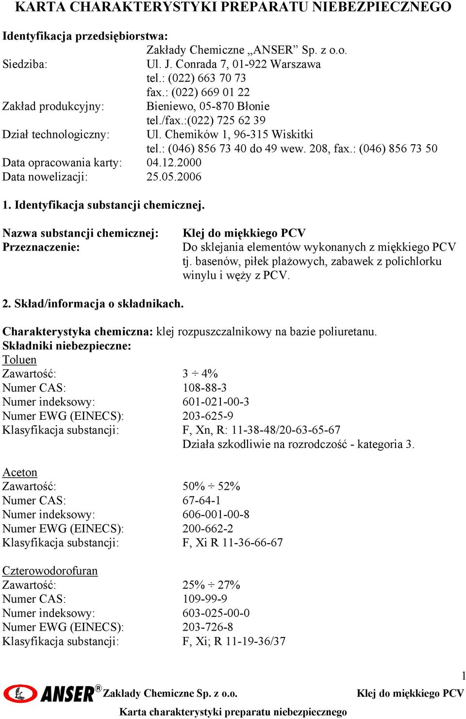 Identyfikacja substancji chemicznej. Ul. Chemików 1, 96-315 Wiskitki tel.: (046) 856 73 40 do 49 wew. 208, fax.