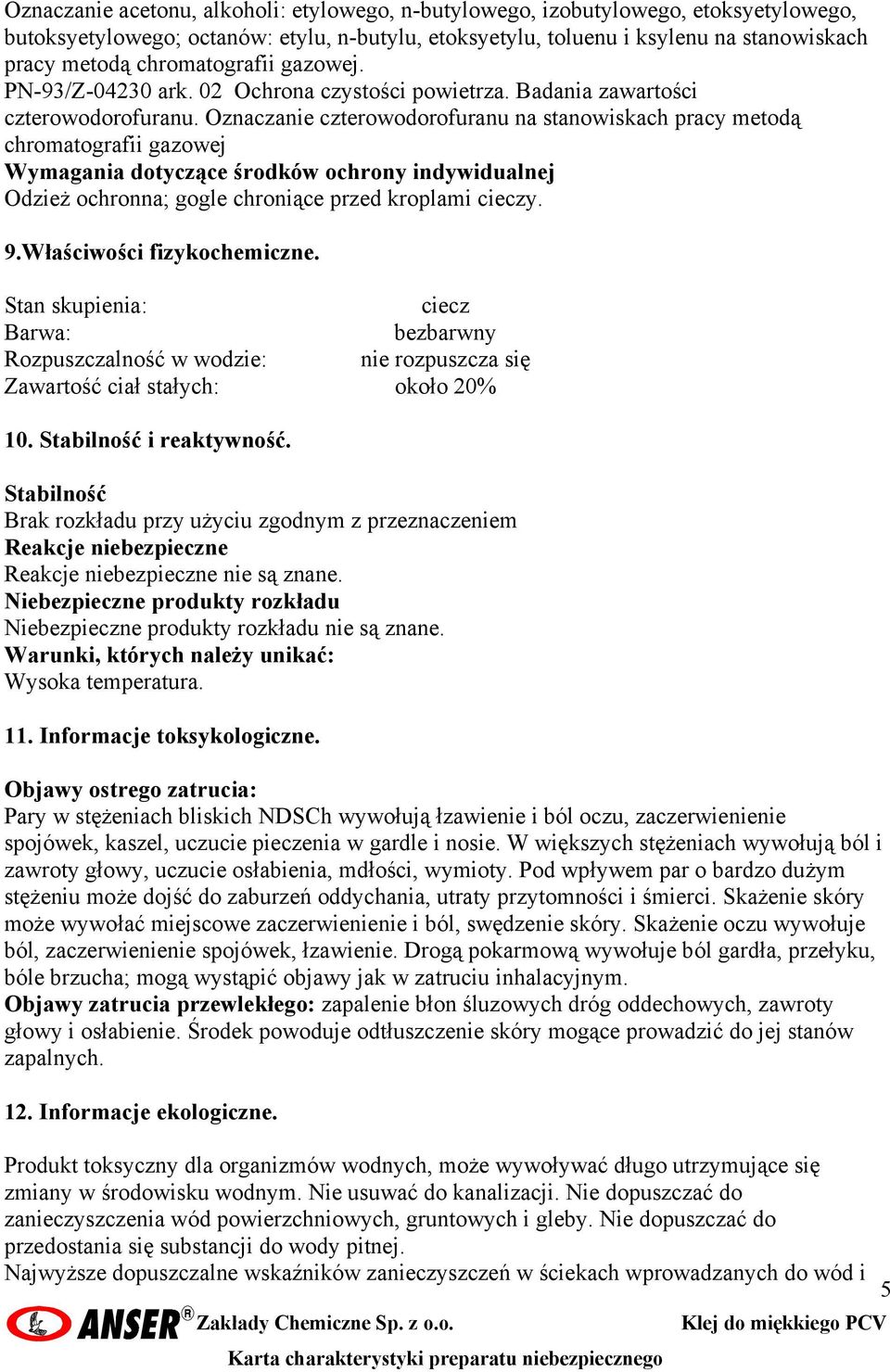 Oznaczanie czterowodorofuranu na stanowiskach pracy metodą chromatografii gazowej Wymagania dotyczące środków ochrony indywidualnej Odzież ochronna; gogle chroniące przed kroplami cieczy. 9.