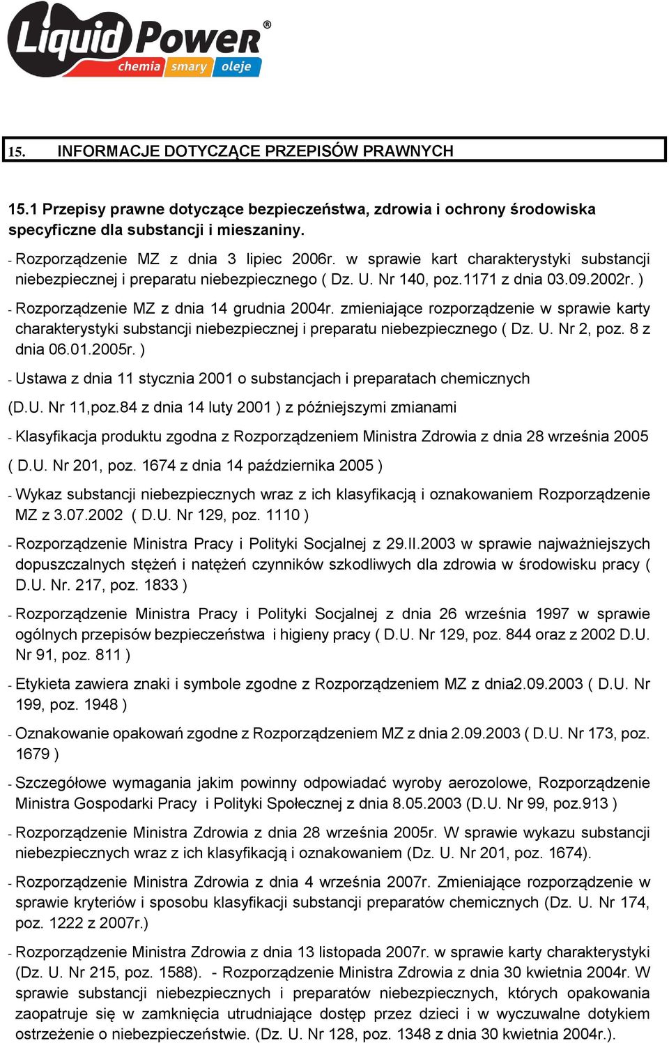 ) - Rozporządzenie MZ z dnia 14 grudnia 2004r. zmieniające rozporządzenie w sprawie karty charakterystyki substancji niebezpiecznej i preparatu niebezpiecznego ( Dz. U. Nr 2, poz. 8 z dnia 06.01.