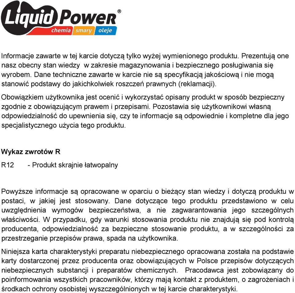 Obowiązkiem użytkownika jest ocenić i wykorzystać opisany produkt w sposób bezpieczny zgodnie z obowiązującym prawem i przepisami.
