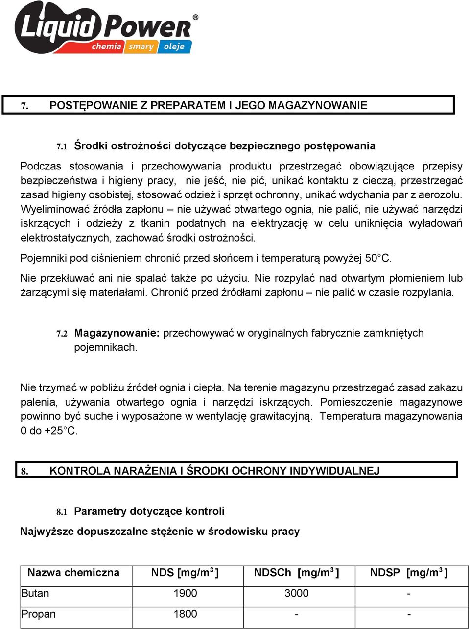 kontaktu z cieczą, przestrzegać zasad higieny osobistej, stosować odzież i sprzęt ochronny, unikać wdychania par z aerozolu.