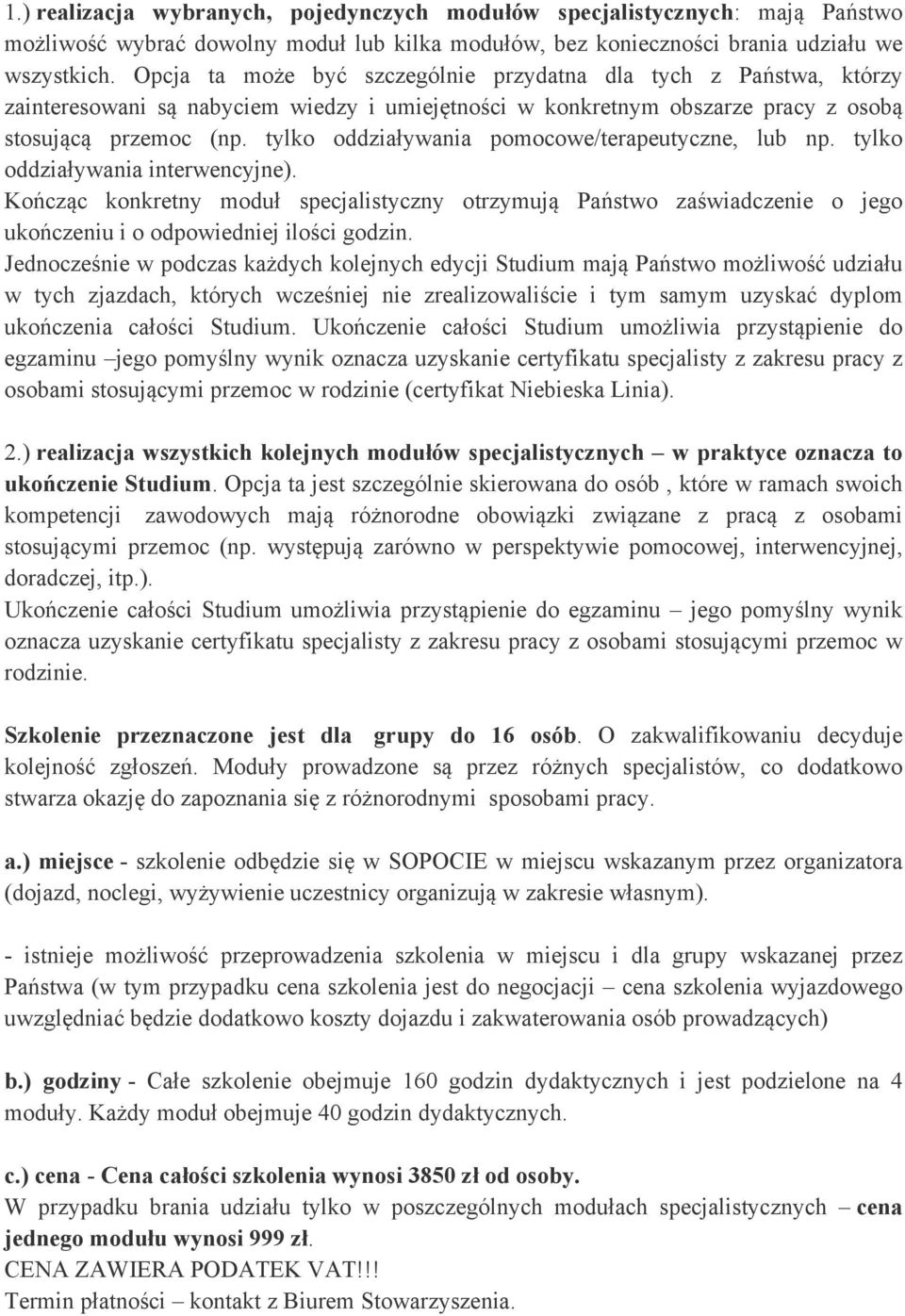 tylko oddziaływania pomocowe/terapeutyczne, lub np. tylko oddziaływania interwencyjne).