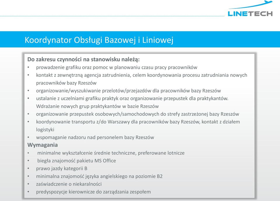 Wdrażanie nowych grup praktykantów w bazie Rzeszów organizowanie przepustek osobowych/samochodowych do strefy zastrzeżonej bazy Rzeszów koordynowanie transportu z/do Warszawy dla pracowników bazy