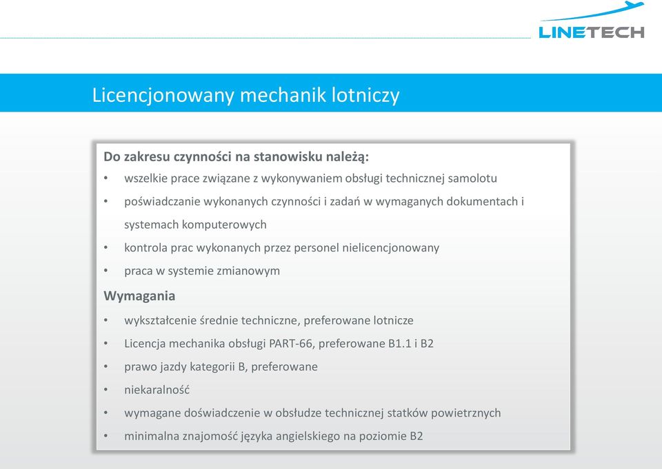 zmianowym wykształcenie średnie techniczne, preferowane lotnicze Licencja mechanika obsługi PART-66, preferowane B1.