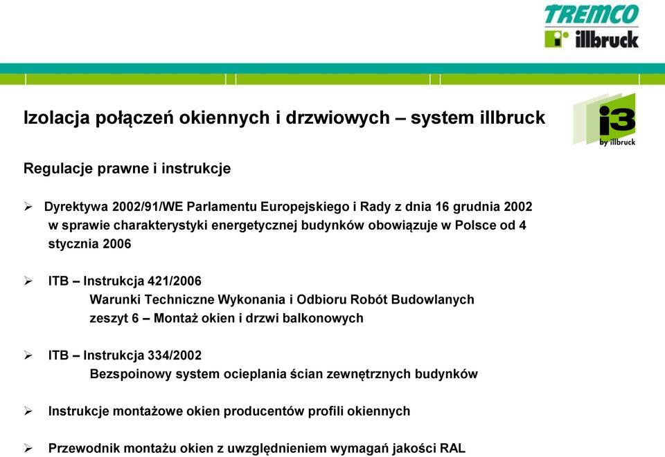 Techniczne Wykonania i Odbioru Robót Budowlanych zeszyt 6 Montaż okien i drzwi balkonowych ITB Instrukcja 334/2002 Bezspoinowy system