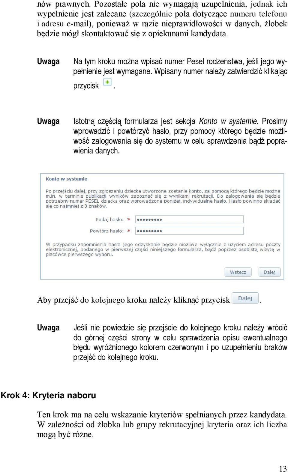 mógł skontaktować się z opiekunami kandydata. Na tym kroku można wpisać numer Pesel rodzeństwa, jeśli jego wypełnienie jest wymagane. Wpisany numer należy zatwierdzić klikając przycisk.