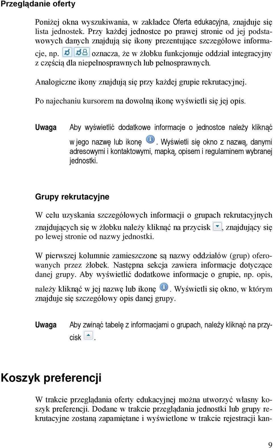 oznacza, że w żłobku funkcjonuje oddział integracyjny z częścią dla niepełnosprawnych lub pełnosprawnych. Analogiczne ikony znajdują się przy każdej grupie rekrutacyjnej.