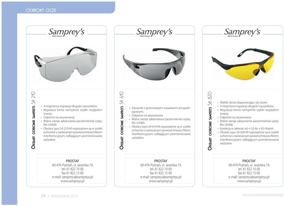 Okulary typu SA 210-M wyposażone są w szybki ochronne z naniesionym powierzchniowo filtrem interferencyjnym, odbijającym promieniowanie widzialne.