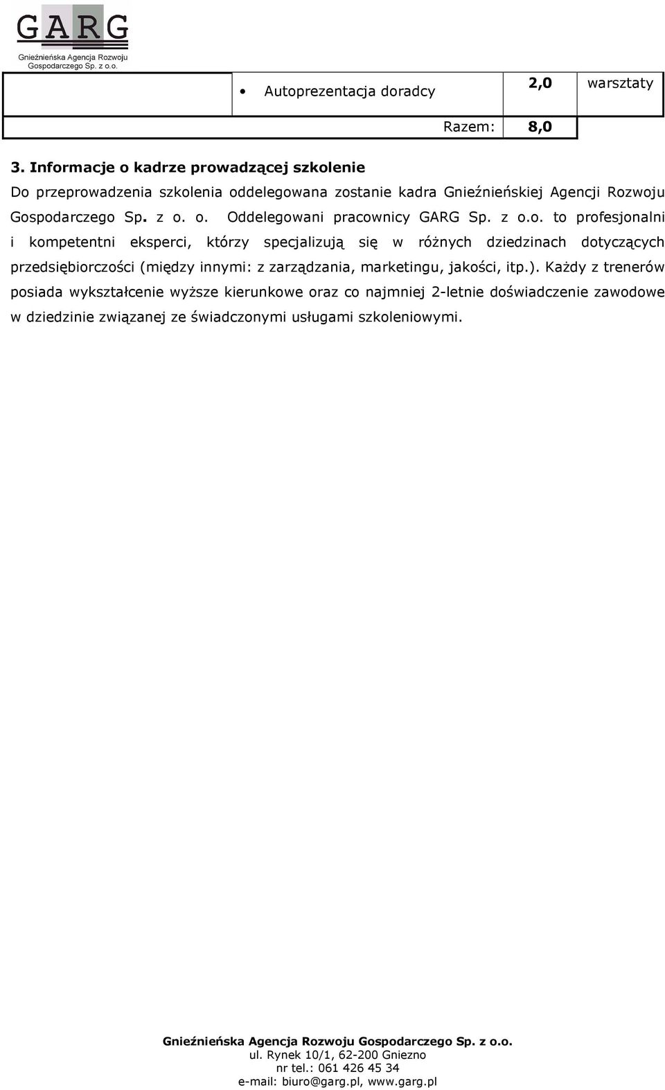 Gospodarczego Sp. z o. o. Oddelegowani pracownicy GARG Sp. z o.o. to profesjonalni i kompetentni eksperci, którzy specjalizują się w róŝnych