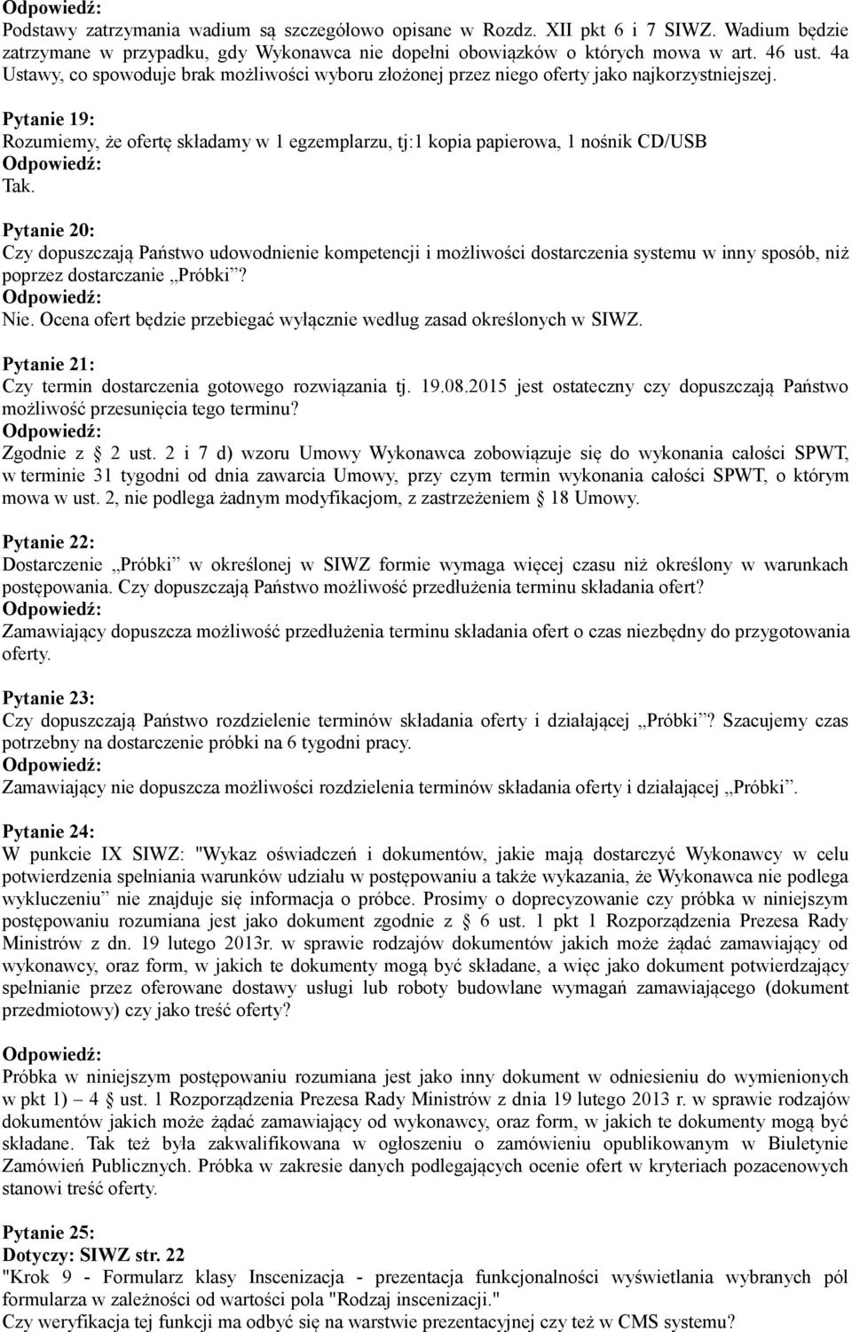Pytanie 19: Rozumiemy, że ofertę składamy w 1 egzemplarzu, tj:1 kopia papierowa, 1 nośnik CD/USB Tak.