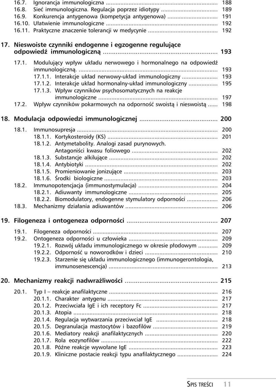 ... 193 17.1.1. Interakcje układ nerwowy-układ immunologiczny... 193 17.1.2. Interakcje układ hormonalny-układ immunologiczny... 195 17.1.3. Wpływ czynników psychosomatycznych na reakcje immunologiczne.