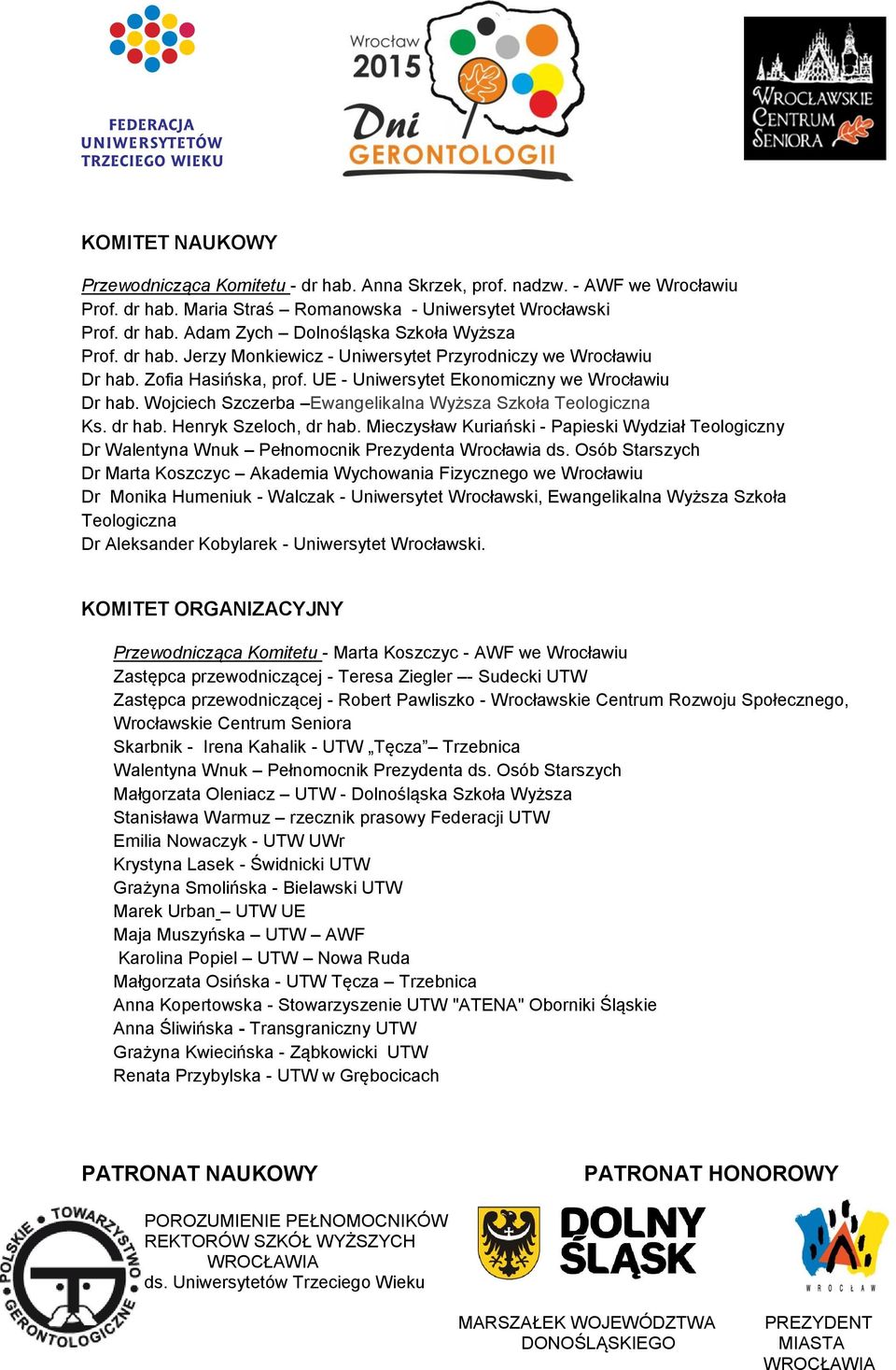 Wojciech Szczerba Ewangelikalna Wyższa Szkoła Teologiczna Ks. dr hab. Henryk Szeloch, dr hab. Mieczysław Kuriański - Papieski Wydział Teologiczny Dr Walentyna Wnuk Pełnomocnik Prezydenta Wrocławia ds.