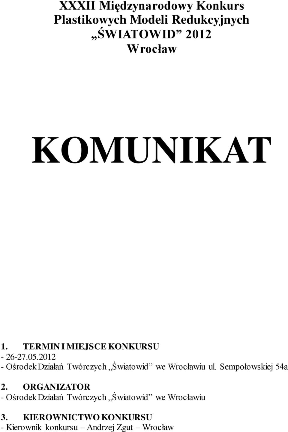 2012 - Ośrodek Działań Twórczych Światowid we Wrocławiu ul. Sempołowskiej 54a 2.