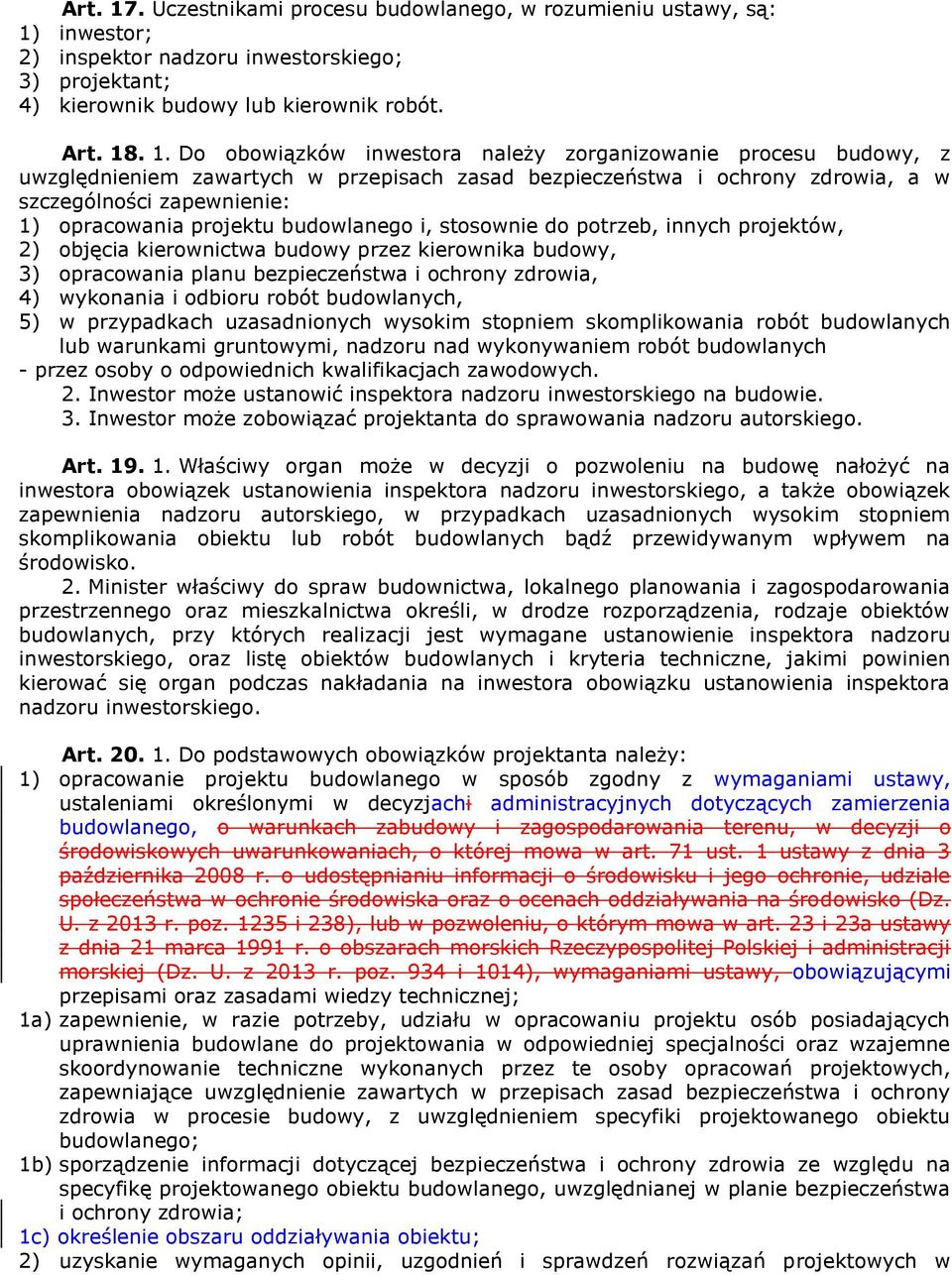 inwestor; 2) inspektor nadzoru inwestorskiego; 3) projektant; 4) kierownik budowy lub kierownik robót. Art. 18