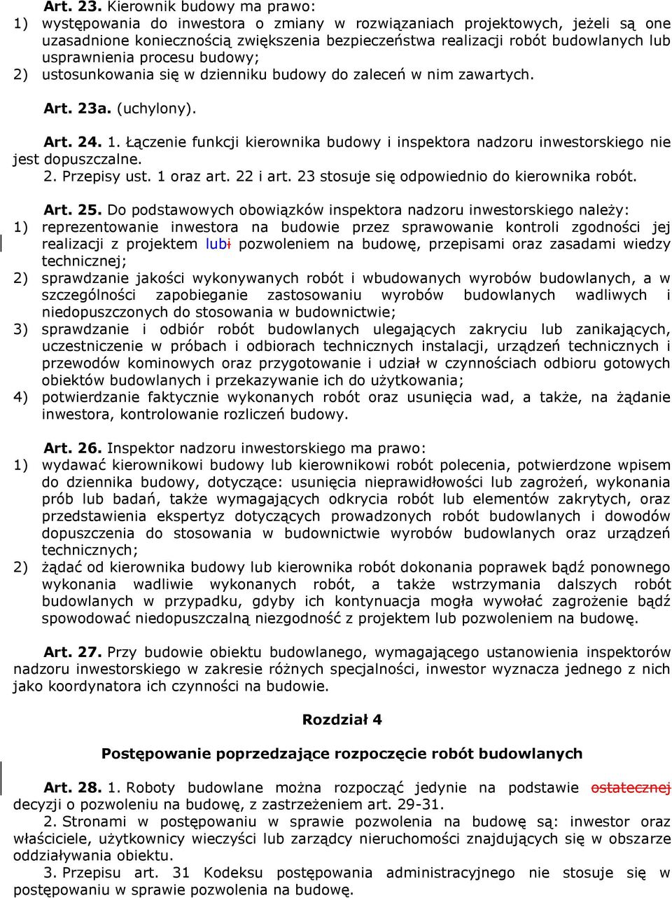usprawnienia procesu budowy; 2) ustosunkowania się w dzienniku budowy do zaleceń w nim zawartych. Art. 23a. (uchylony). Art. 24. 1.