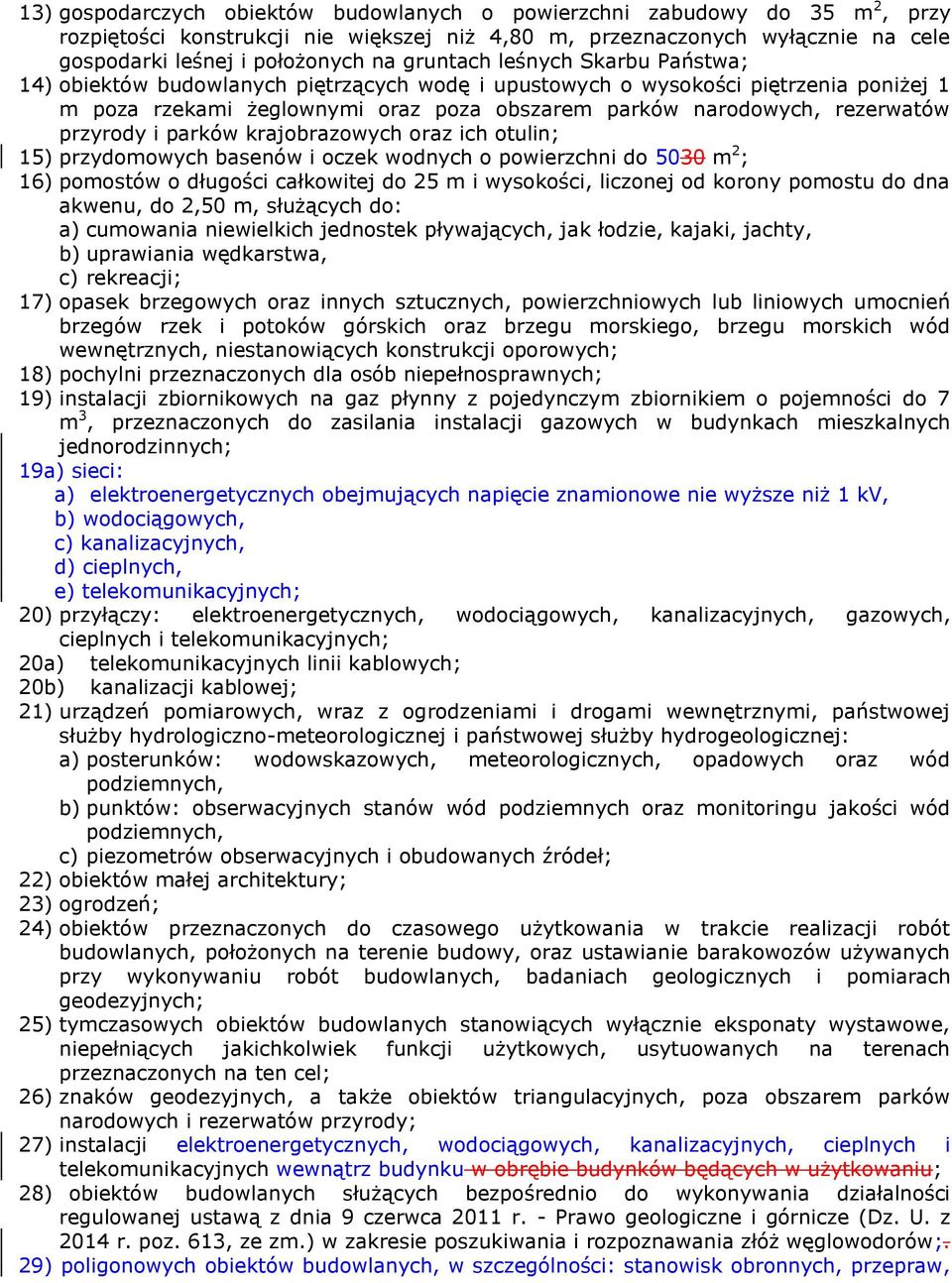 przyrody i parków krajobrazowych oraz ich otulin; 15) przydomowych basenów i oczek wodnych o powierzchni do 5030 m 2 ; 16) pomostów o długości całkowitej do 25 m i wysokości, liczonej od korony