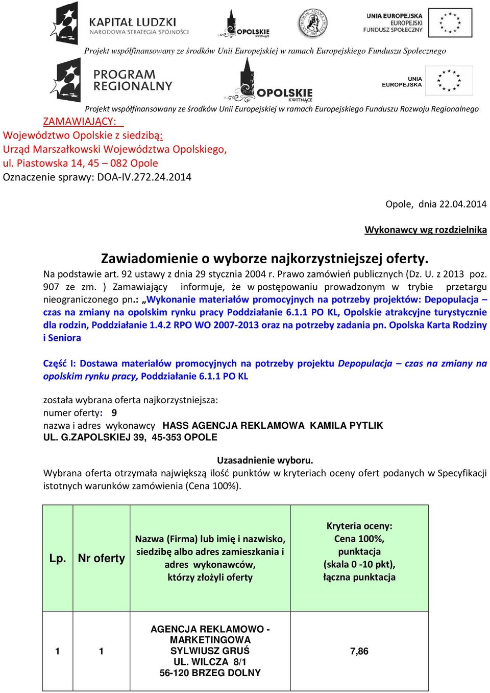 2014 Wykonawcy wg rozdzielnika Zawiadomienie o wyborze najkorzystniejszej oferty. Na podstawie art. 92 ustawy z dnia 29 stycznia 2004 r. Prawo zamówień publicznych (Dz. U. z 2013 poz. 907 ze zm.