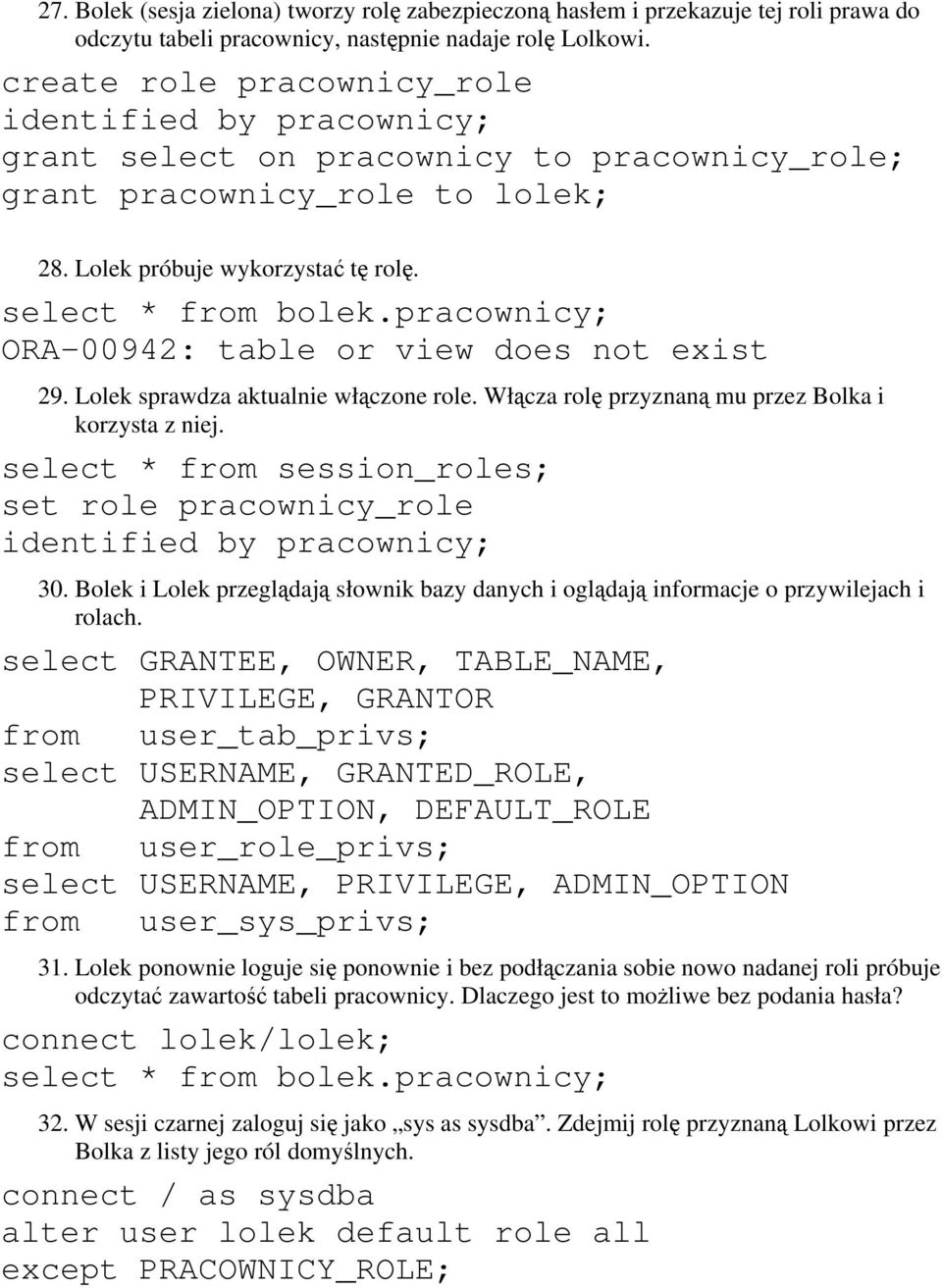 pracownicy; ORA-00942: table or view does not exist 29. Lolek sprawdza aktualnie włączone role. Włącza rolę przyznaną mu przez Bolka i korzysta z niej.