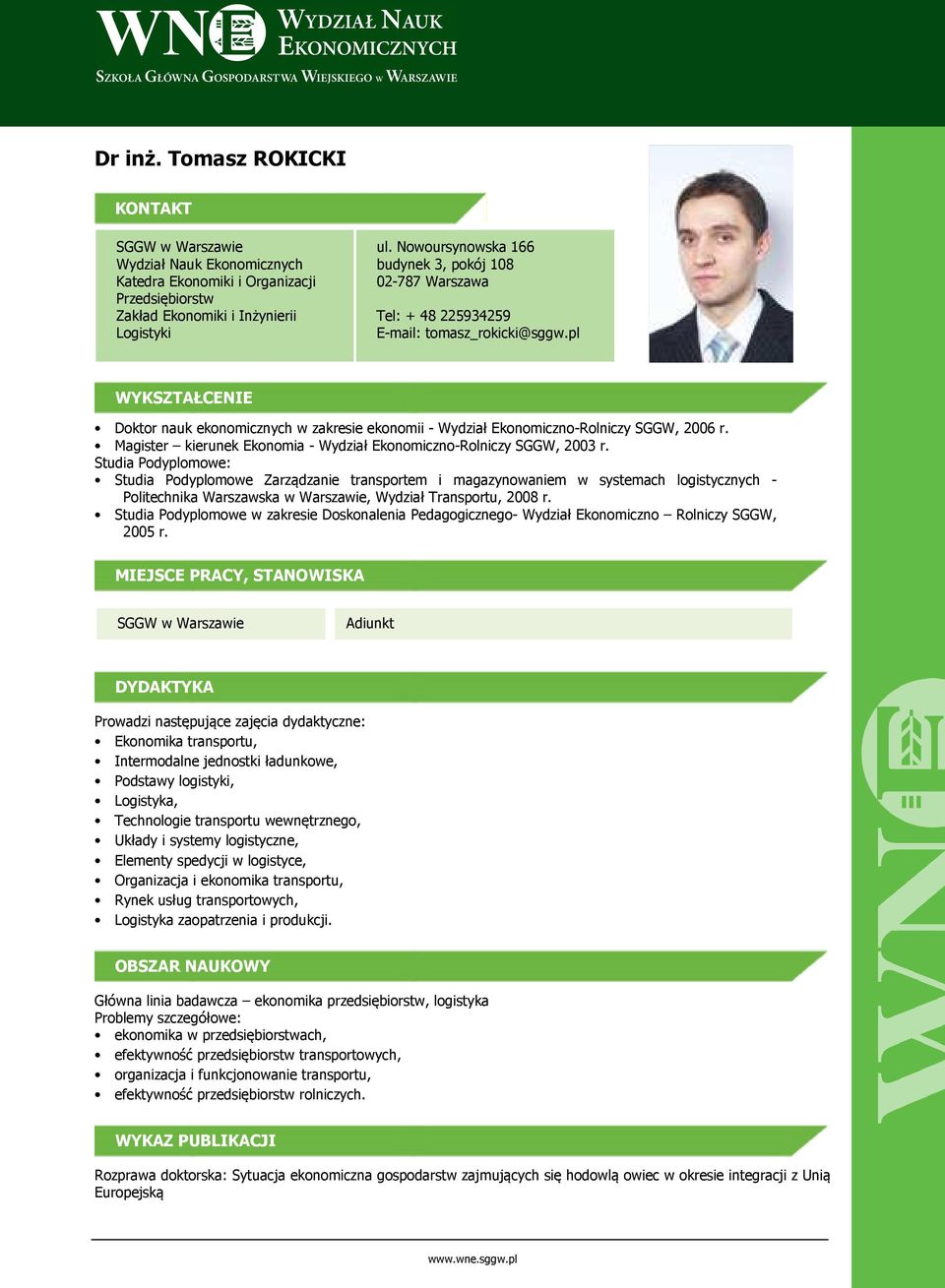 pl WYKSZTAŁCENIE Doktor nauk ekonomicznych w zakresie ekonomii - Wydział Ekonomiczno-Rolniczy SGGW, 2006 r. Magister kierunek Ekonomia - Wydział Ekonomiczno-Rolniczy SGGW, 2003 r.