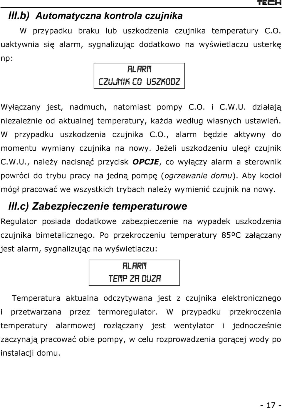 działają niezależnie od aktualnej temperatury, każda według własnych ustawień. W przypadku uszkodzenia czujnika C.O., alarm będzie aktywny do momentu wymiany czujnika na nowy.