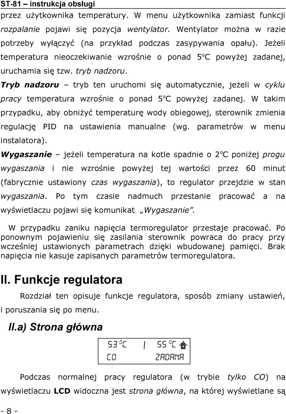 Tryb nadzoru tryb ten uruchomi się automatycznie, jeżeli w cyklu pracy temperatura wzrośnie o ponad 5oC powyżej zadanej.