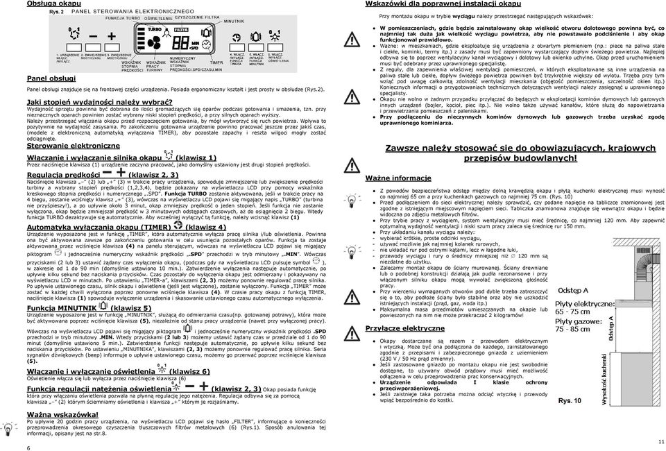 Wydajność sprzętu powinna być dobrana do ilości gromadzących się oparów podczas gotowania i smażenia, tzn.