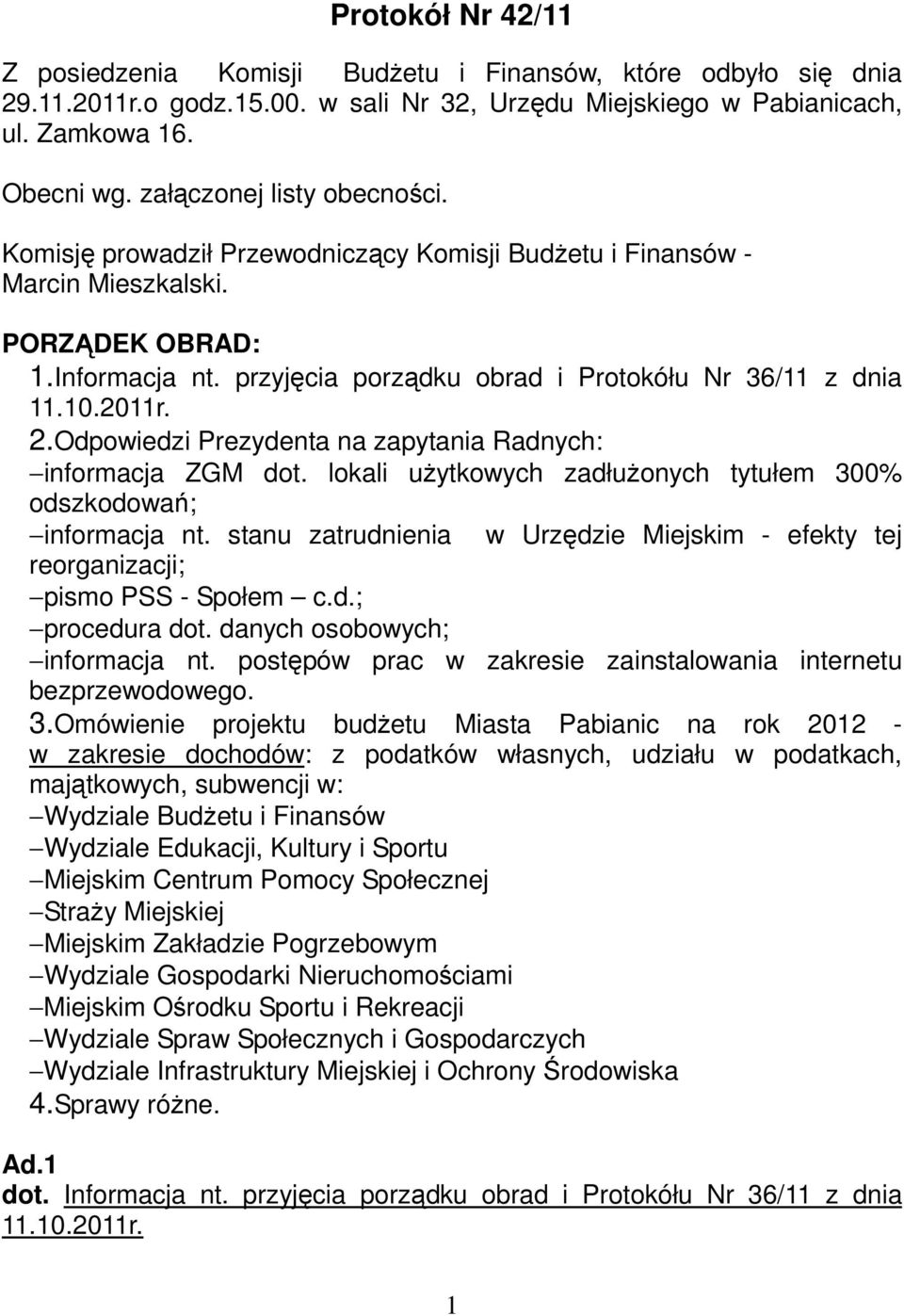 10.2011r. 2.Odpowiedzi Prezydenta na zapytania Radnych: informacja ZGM dot. lokali użytkowych zadłużonych tytułem 300% odszkodowań; informacja nt.