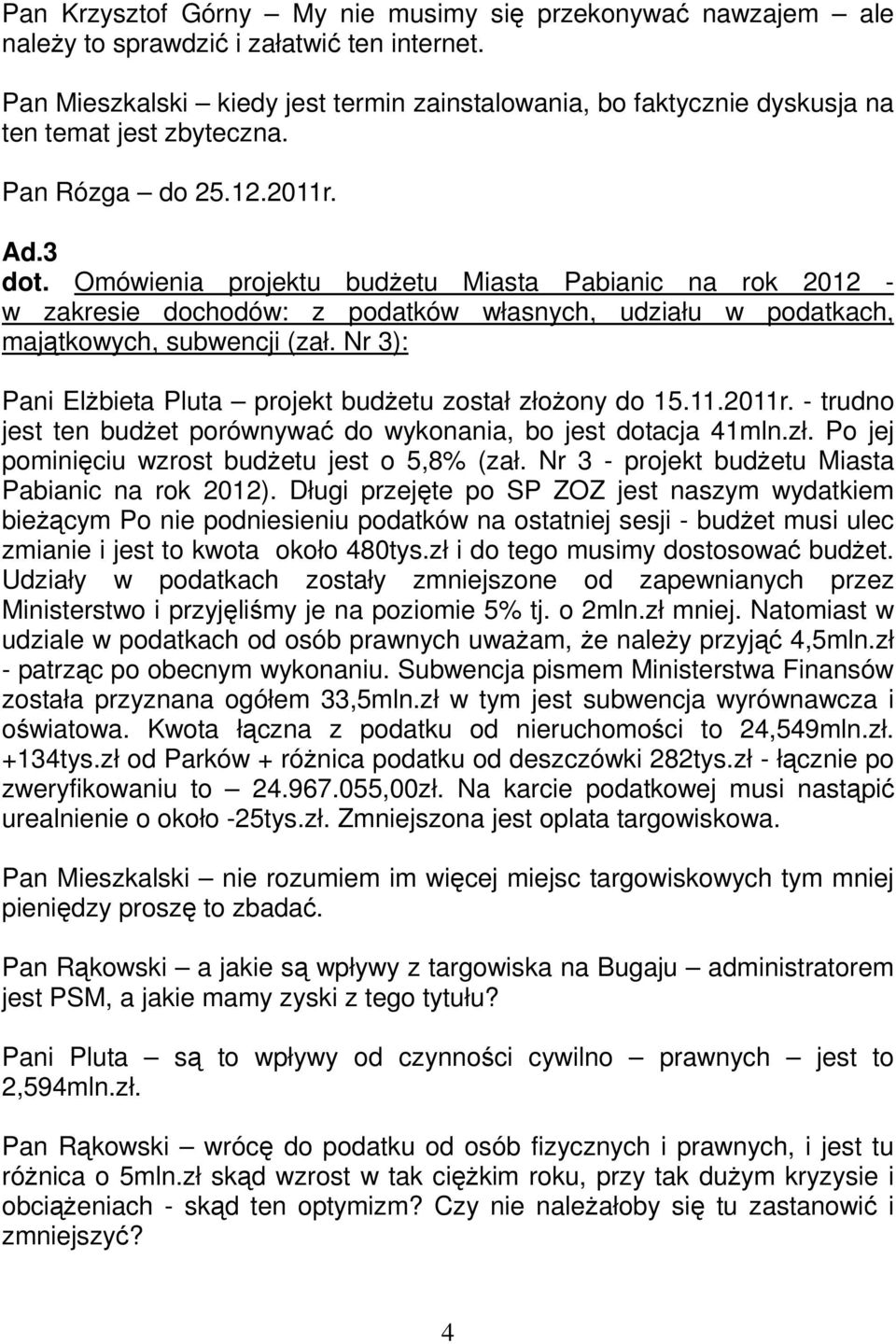 Omówienia projektu budżetu Miasta Pabianic na rok 2012 - w zakresie dochodów: z podatków własnych, udziału w podatkach, majątkowych, subwencji (zał.