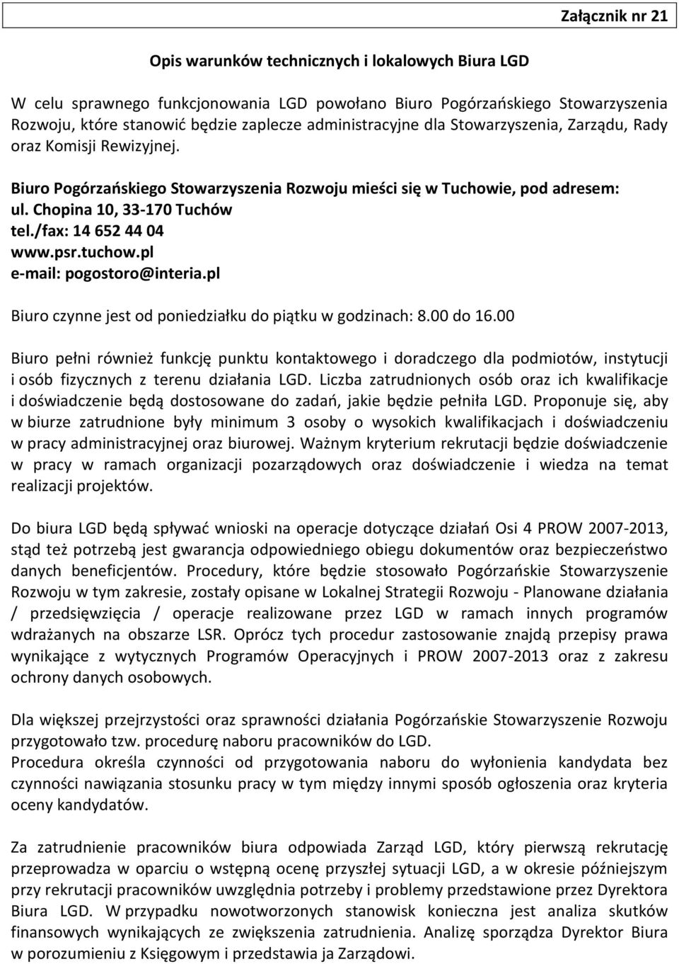 /fax: 14 652 44 04 www.psr.tuchow.pl email: pogostoro@interia.pl Biuro czynne jest od poniedziałku do piątku w godzinach: 8.00 do 16.