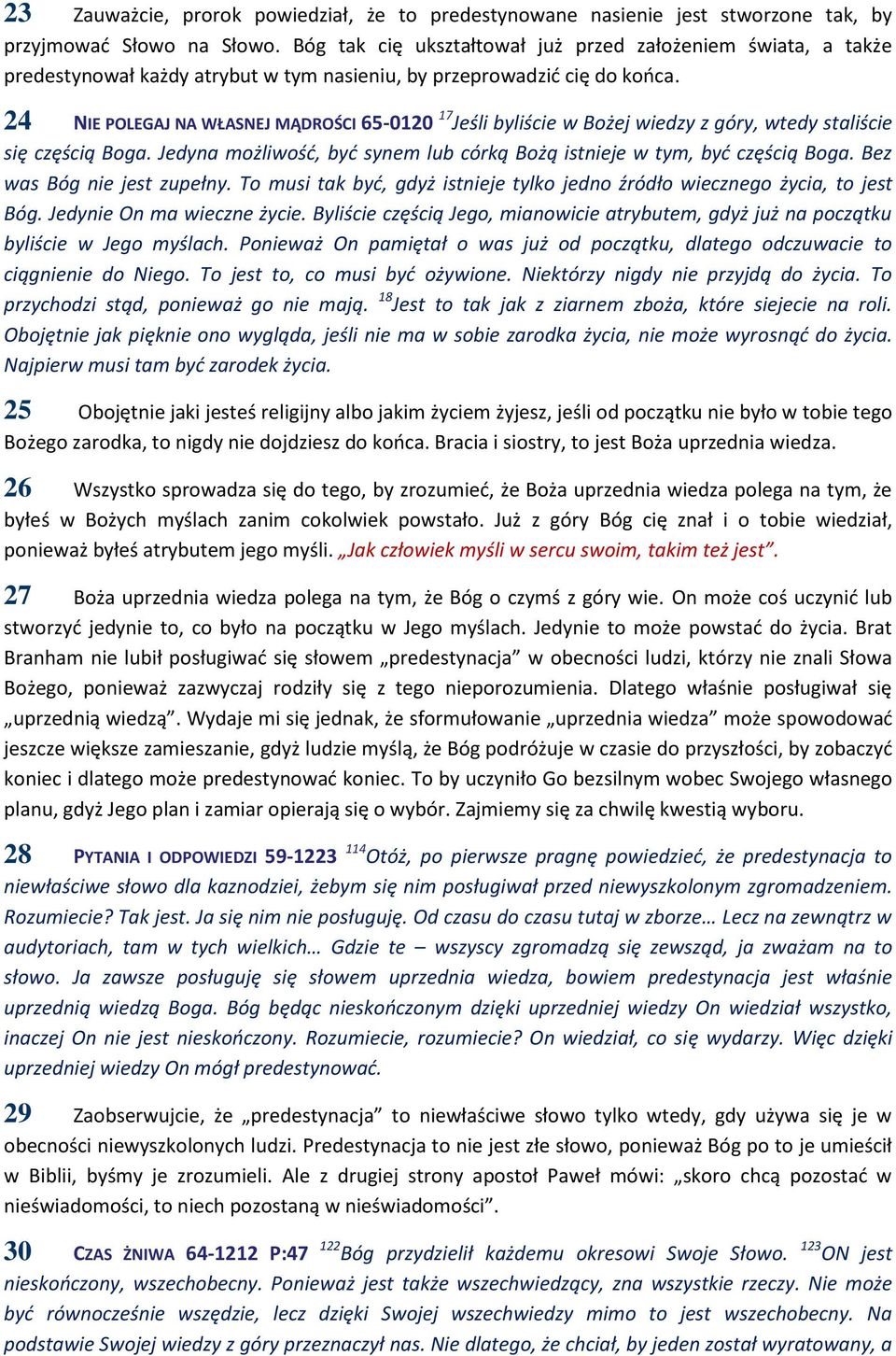 24 NIE POLEGAJ NA WŁASNEJ MĄDROŚCI 65-0120 17 Jeśli byliście w Bożej wiedzy z góry, wtedy staliście się częścią Boga. Jedyna możliwość, być synem lub córką Bożą istnieje w tym, być częścią Boga.